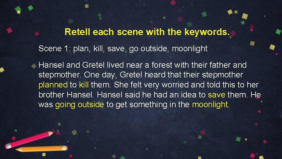 Retell each scene with the keywords. Scene 1: plan, kill, save, go outside, moonlight