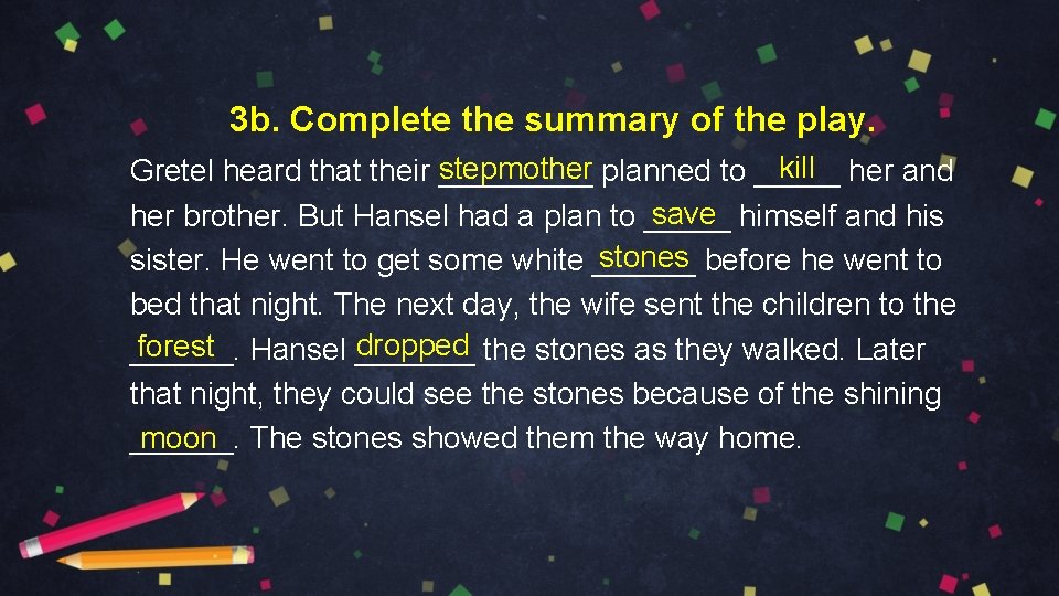 3 b. Complete the summary of the play. kill her and stepmother planned to
