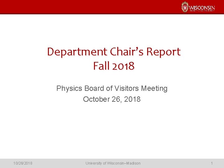 Department Chair’s Report Fall 2018 Physics Board of Visitors Meeting October 26, 2018 10/26/2018