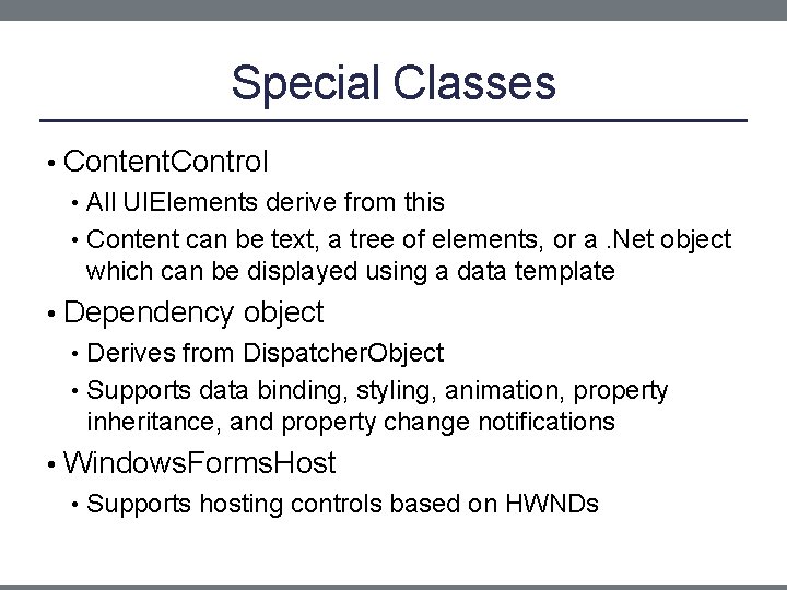 Special Classes • Content. Control • All UIElements derive from this • Content can