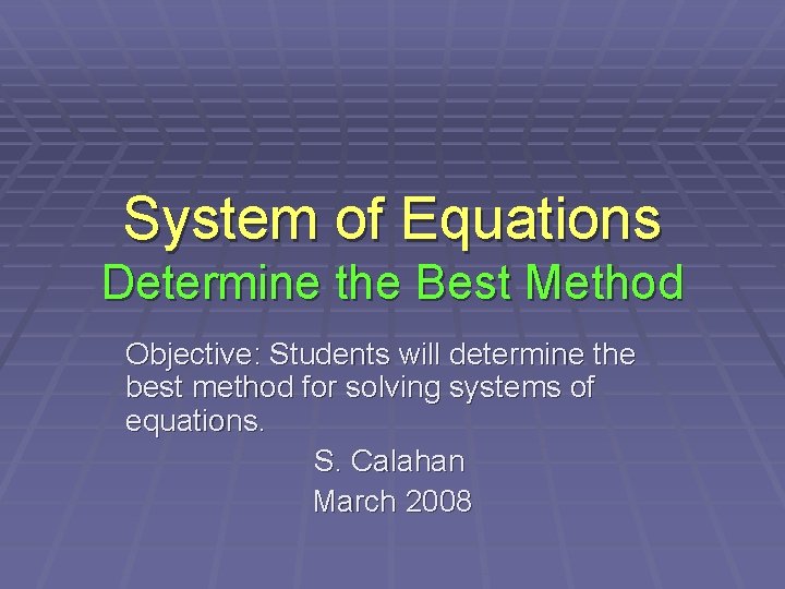 System of Equations Determine the Best Method Objective: Students will determine the best method