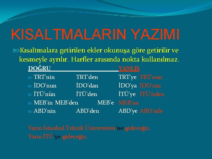 KISALTMALARIN YAZIMI Kısaltmalara getirilen ekler okunuşa göre getirilir ve kesmeyle ayrılır. Harfler arasında nokta