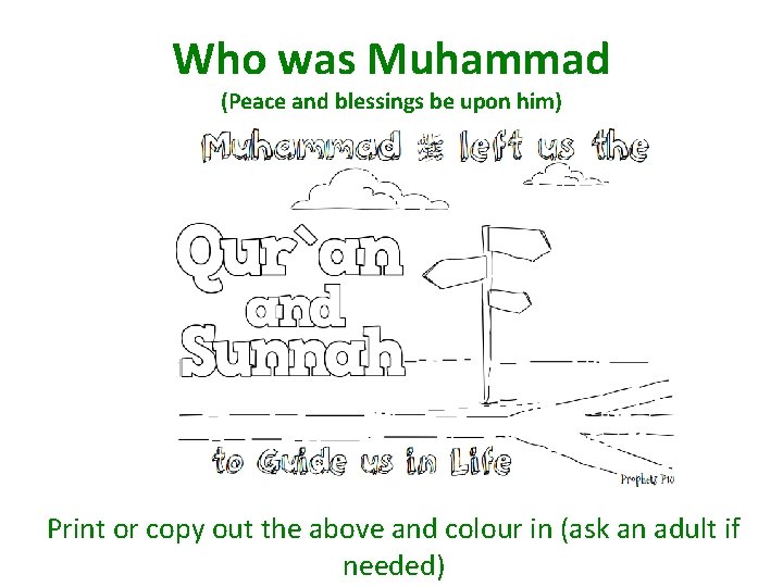 Who was Muhammad (Peace and blessings be upon him) Print or copy out the