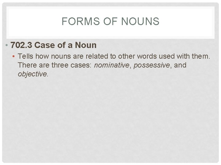 FORMS OF NOUNS • 702. 3 Case of a Noun • Tells how nouns