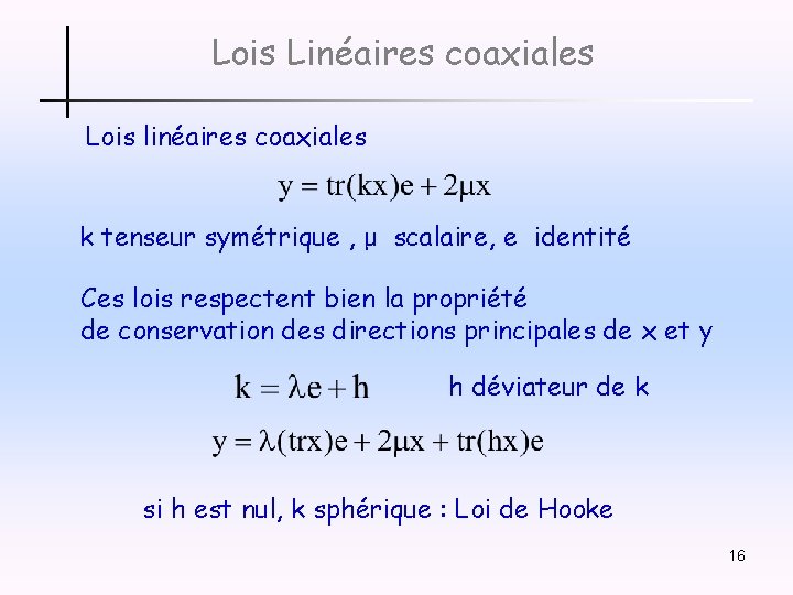 Lois Linéaires coaxiales Lois linéaires coaxiales k tenseur symétrique , μ scalaire, e identité