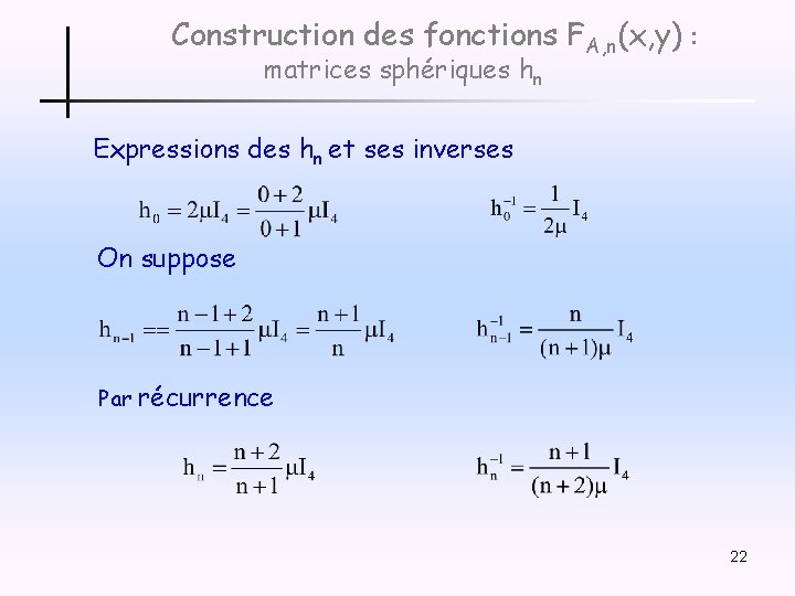 Construction des fonctions FA, n(x, y) : matrices sphériques hn Expressions des hn et