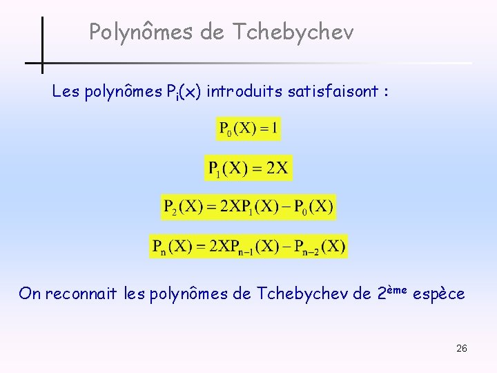 Polynômes de Tchebychev Les polynômes Pi(x) introduits satisfaisont : On reconnait les polynômes de
