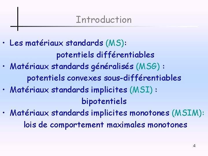 Introduction • Les matériaux standards (MS): potentiels différentiables • Matériaux standards généralisés (MSG) :