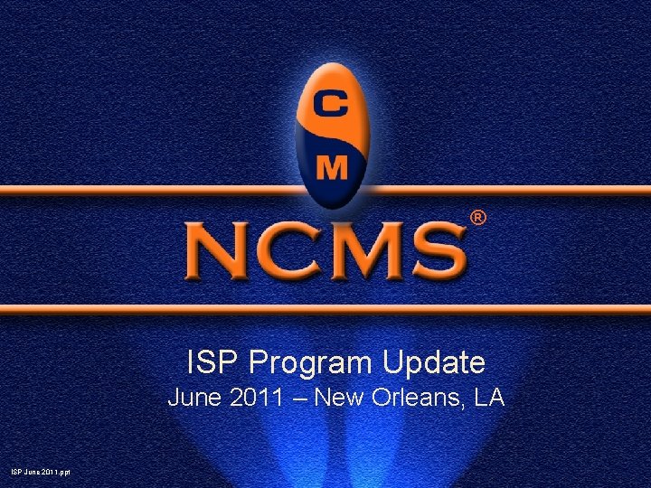® ISP Program Update June 2011 – New Orleans, LA ISP June 2011. ppt