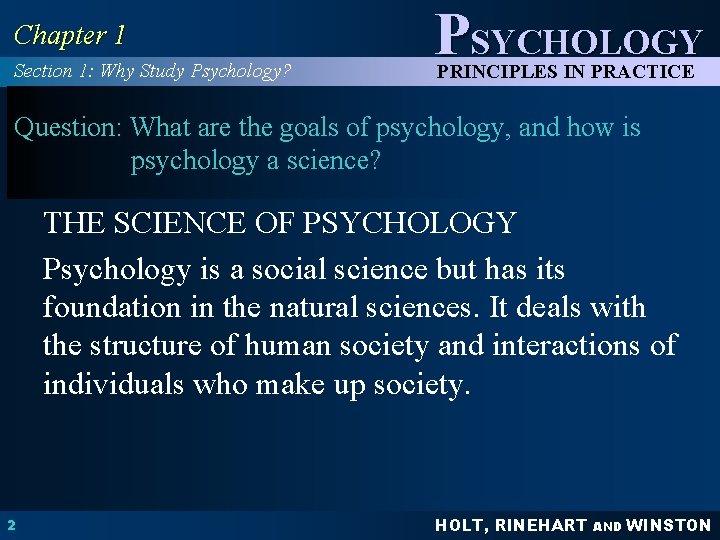 Chapter 1 Section 1: Why Study Psychology? PSYCHOLOGY PRINCIPLES IN PRACTICE Question: What are