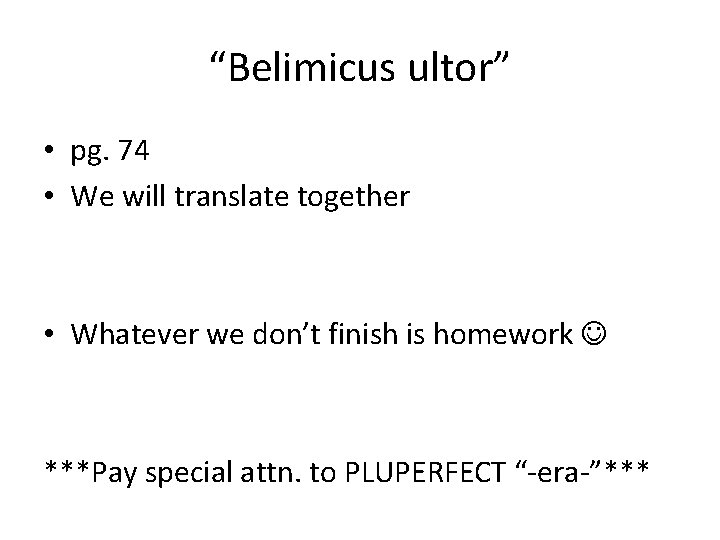 “Belimicus ultor” • pg. 74 • We will translate together • Whatever we don’t