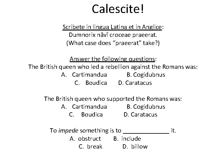 Calescite! Scribete in lingua Latina et in Anglice: Dumnorix nāvī croceae praeerat. (What case