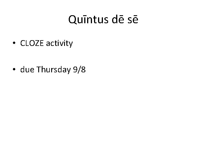 Quīntus dē sē • CLOZE activity • due Thursday 9/8 