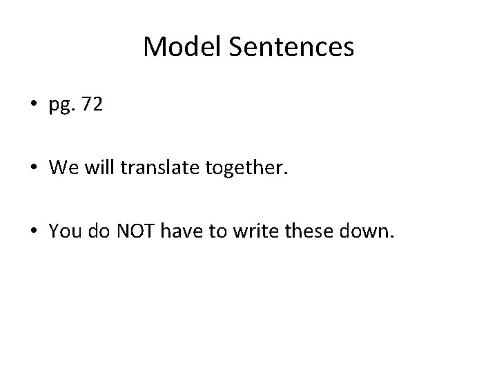 Model Sentences • pg. 72 • We will translate together. • You do NOT