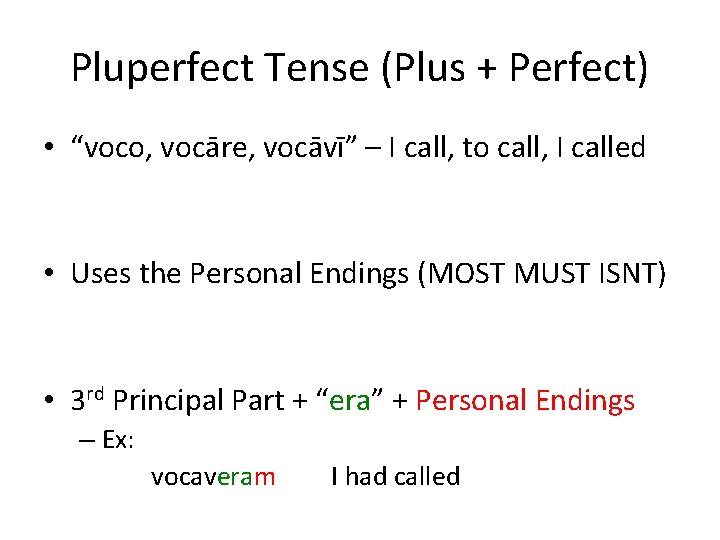 Pluperfect Tense (Plus + Perfect) • “voco, vocāre, vocāvī” – I call, to call,