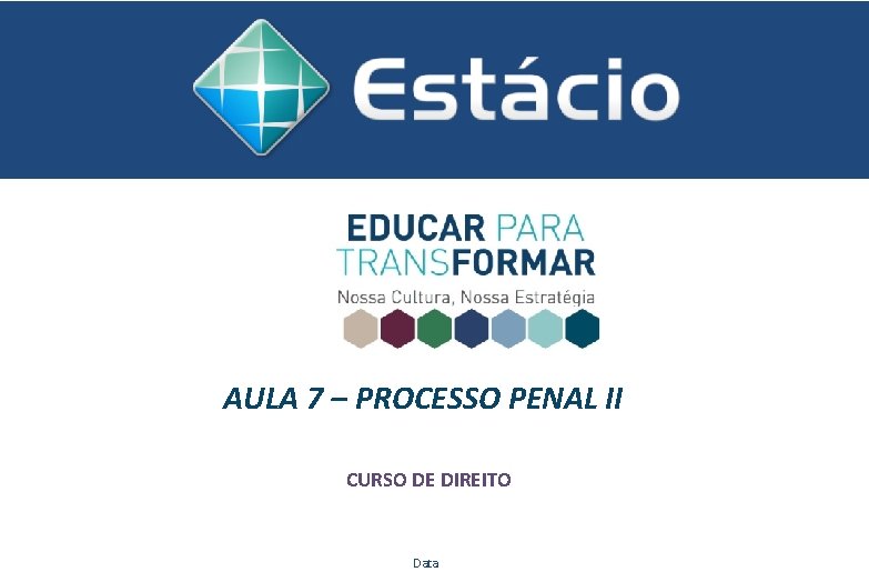 AULA 7 – PROCESSO PENAL II CURSO DE DIREITO Data 