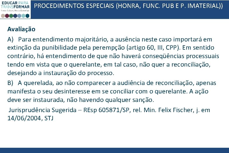 PROCEDIMENTOS ESPECIAIS (HONRA, FUNC. PUB E P. IMATERIAL)) Avaliação A) Para entendimento majoritário, a