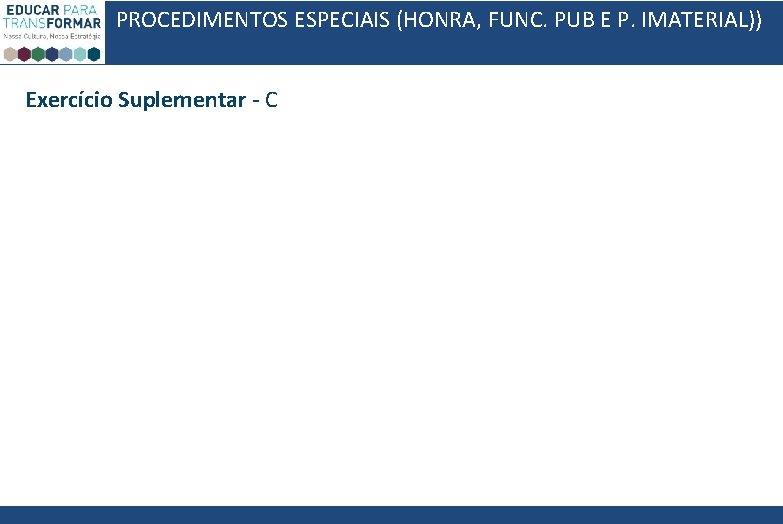 PROCEDIMENTOS ESPECIAIS (HONRA, FUNC. PUB E P. IMATERIAL)) Exercício Suplementar - C 