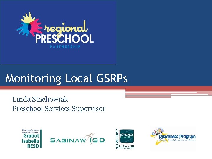 Monitoring Local GSRPs Linda Stachowiak Preschool Services Supervisor Monitoring Local GSRPs Linda Stachowiak Preschool Services Supervisor