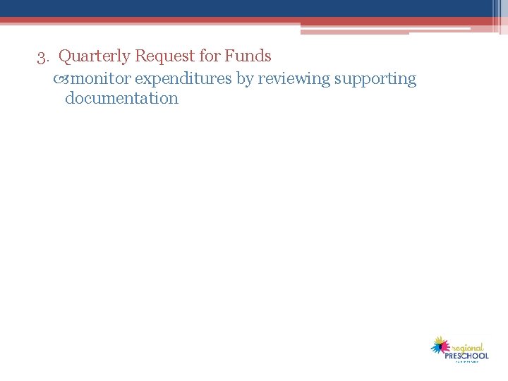 3. Quarterly Request for Funds monitor expenditures by reviewing supporting documentation 3. Quarterly Request for Funds monitor expenditures by reviewing supporting documentation