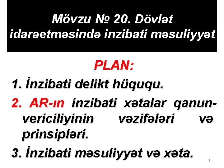 Mövzu № 20. Dövlət idarəetməsində inzibati məsuliyyət PLAN: 1. İnzibati delikt hüququ. 2. AR-ın