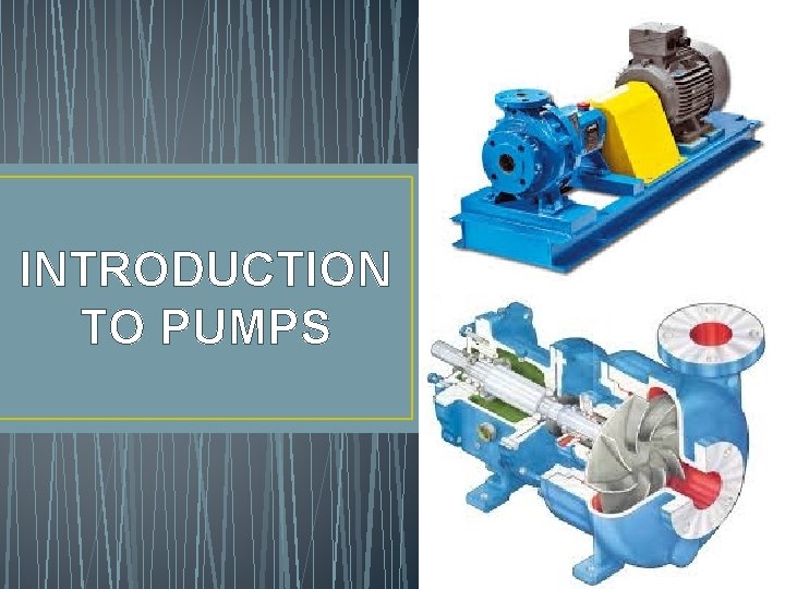 INTRODUCTION TO PUMPS 