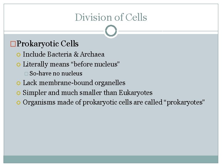 Division of Cells �Prokaryotic Cells Include Bacteria & Archaea Literally means “before nucleus” �