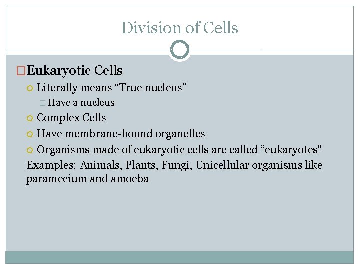 Division of Cells �Eukaryotic Cells Literally means “True nucleus” � Have a nucleus Complex