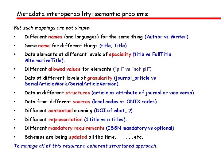 Metadata interoperability: semantic problems But such mappings are not simple: • Different names (and