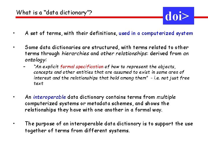 What is a “data dictionary”? doi> • A set of terms, with their definitions, What is a “data dictionary”? doi> • A set of terms, with their definitions,