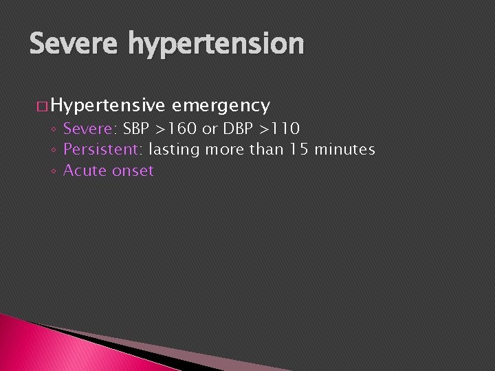 Severe hypertension � Hypertensive emergency ◦ Severe: SBP >160 or DBP >110 ◦ Persistent: