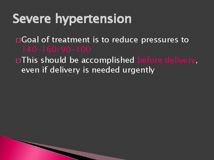 Severe hypertension � Goal of treatment is to reduce pressures to 140 -160/90 -100