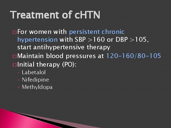 Treatment of c. HTN � For women with persistent chronic hypertension with SBP >160