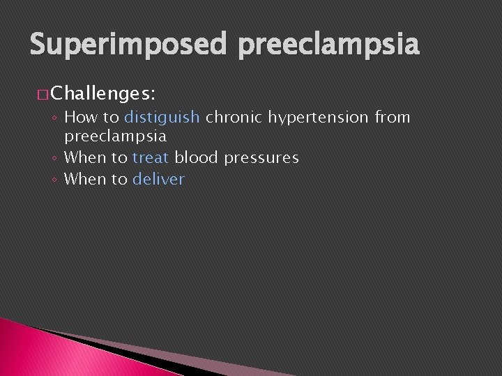 Superimposed preeclampsia � Challenges: ◦ How to distiguish chronic hypertension from preeclampsia ◦ When