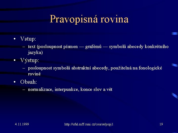 Pravopisná rovina • Vstup: – text (posloupnost písmen — grafémů — symbolů abecedy konkrétního