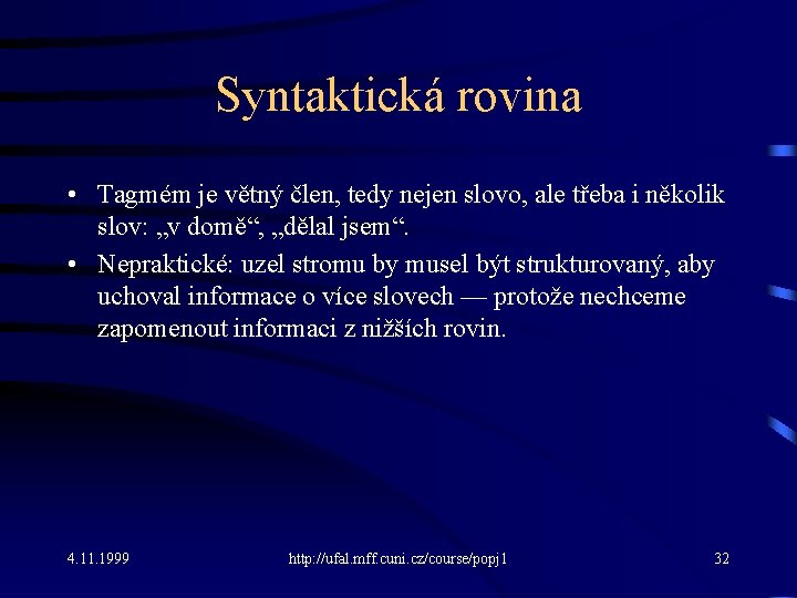 Syntaktická rovina • Tagmém je větný člen, tedy nejen slovo, ale třeba i několik