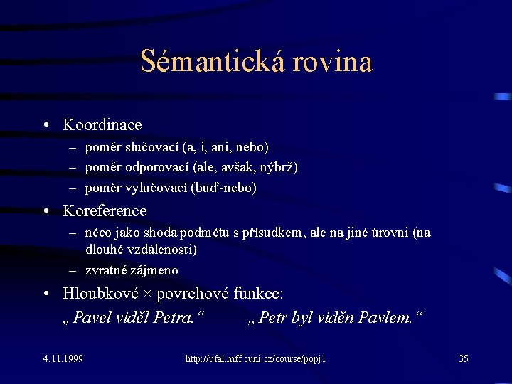 Sémantická rovina • Koordinace – poměr slučovací (a, i, ani, nebo) – poměr odporovací