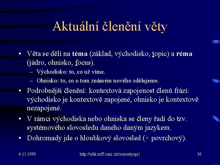 Aktuální členění věty • Věta se dělí na téma (základ, východisko, topic) a réma