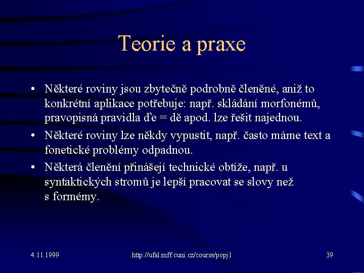 Teorie a praxe • Některé roviny jsou zbytečně podrobně členěné, aniž to konkrétní aplikace