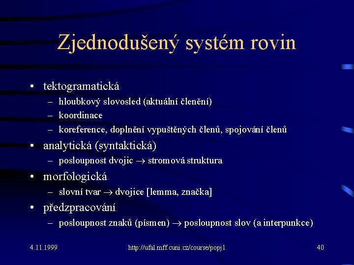 Zjednodušený systém rovin • tektogramatická – hloubkový slovosled (aktuální členění) – koordinace – koreference,