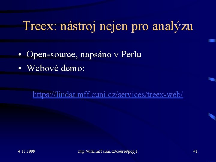 Treex: nástroj nejen pro analýzu • Open-source, napsáno v Perlu • Webové demo: https: