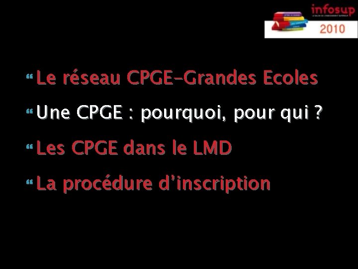  Le réseau CPGE-Grandes Ecoles Une Les La CPGE : pourquoi, pour qui ?