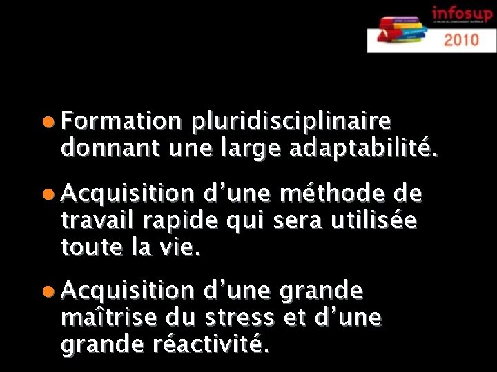 Spécificités des CPGE l Formation pluridisciplinaire donnant une large adaptabilité. l Acquisition d’une méthode