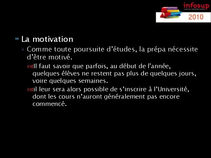 Le profil La motivation ◦ Comme toute poursuite d’études, la prépa nécessite d’être motivé.