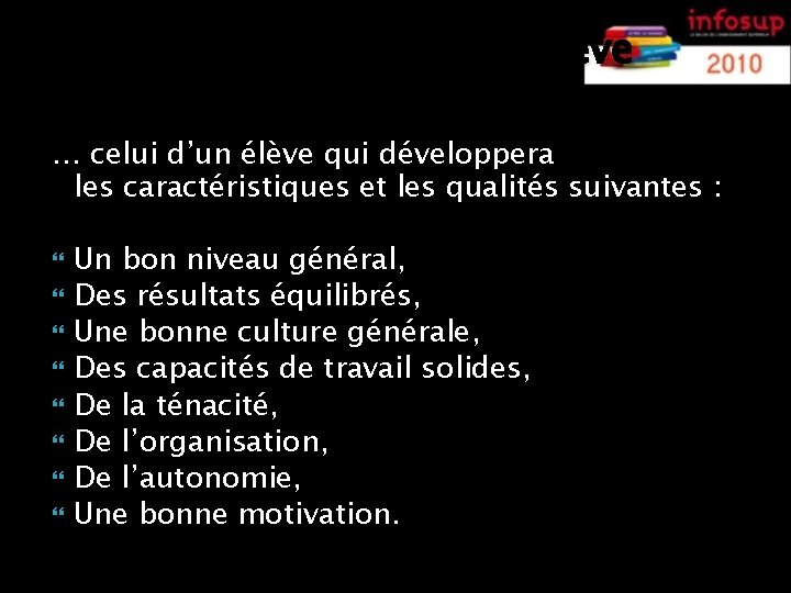 En résumé, le profil de l’élève qui réussit en prépa, c’est … … celui