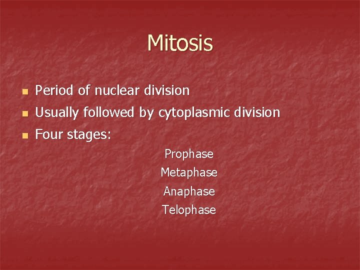 Mitosis n Period of nuclear division n Usually followed by cytoplasmic division n Four