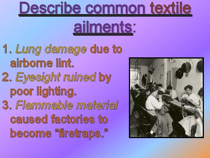 Describe common textile ailments: ailments 1. Lung damage due to airborne lint. 2. Eyesight