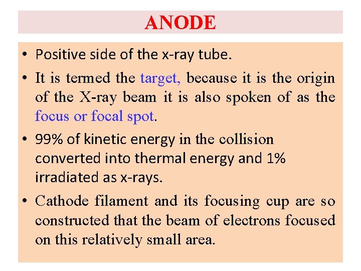 ANODE • Positive side of the x-ray tube. • It is termed the target,