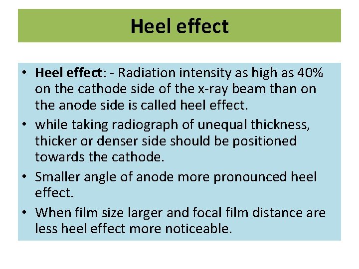 Heel effect • Heel effect: - Radiation intensity as high as 40% on the