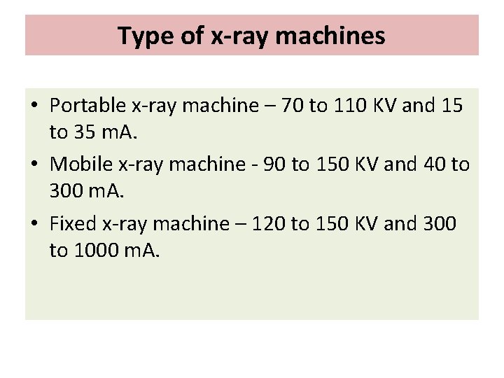 Type of x-ray machines • Portable x-ray machine – 70 to 110 KV and